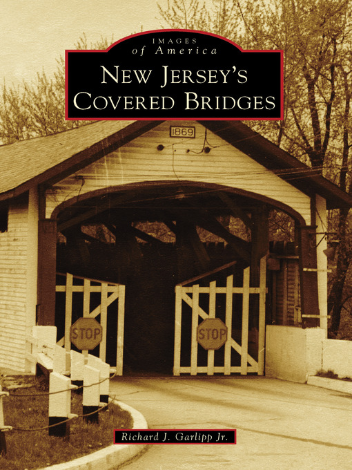 Title details for New Jersey's Covered Bridges by Richard J. Garlipp Jr. - Available